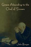 Grace Abounding to the Chief of Sinners di John Bunyan edito da INDOEUROPEANPUBLISHING.COM