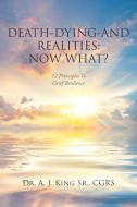 Death, Dying, and Realities di A. J. King Sr. Cgrs edito da Christian Faith Publishing, Inc