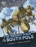 The Deadly Race to the South Pole di John Micklos Jr edito da CAPSTONE PR