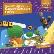 Starter Guide to Super Smash Bros. di Josh Gregory edito da CHERRY LAKE PUB