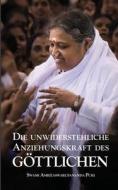 Die unwiderstehliche Anziehungskraft des Göttlichen di Swami Amritaswarupananda Puri edito da M A Center