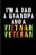 I'm a Dad a Grandpa and a Vietnam Veteran: Veteran Journal Notebook di Eve Emelia edito da LIGHTNING SOURCE INC