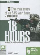 18 Hours: The True Story of an SAS War Hero di Sandra Lee edito da Bolinda Publishing