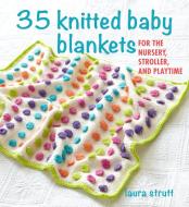 35 Knitted Baby Blankets: For the Nursery, Stroller, and Playtime di Laura Strutt edito da CICO