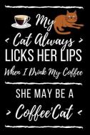 My Cat Always Licks Her Lips When I Drink My Coffee: Blank Lined 6 X 9 120 Pages. Coffee and Cat Lovers. Copy Cat Licks  di Ts Publishing edito da INDEPENDENTLY PUBLISHED