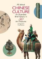 All about Chinese Culture: An Illustrated Brief History in 50 Treasures di Yonghong Wang, Guimei Yang edito da SHANGHAI BOOKS