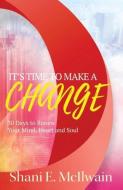 It's Time To Make a Change di Shani E McIlwain edito da Purposely Created Publishing Group