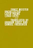 Uncollected Later Poems (1968-1979) di Ernst Meister edito da WAVE BOOKS