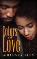 Colors of Love di Adeola Oyekola edito da OUTSKIRTS PR