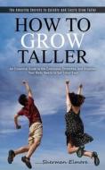 How to Grow Taller di Sherman Elmore edito da Martin Debroh