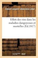 Trait Sur l'Usage Et Les Effets Des Vins Dans Les Maladies Dangereuses Et Mortelles di Lobenstein-Lobel-E edito da Hachette Livre - BNF