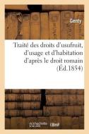 Traite Des Droits D'usufruit, D'usage Et D'habitation D'apres Le Droit Romain di GENTY edito da Hachette Livre - BNF