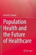 Population Health And The Future Of Healthcare di Richard K. Thomas edito da Springer Nature Switzerland AG