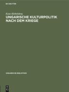 Ungarische Kulturpolitik Nach Dem Kriege di Kuno Klebelsberg edito da Walter de Gruyter