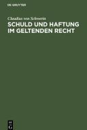 Schuld und Haftung im geltenden Recht di Claudius Von Schwerin edito da De Gruyter