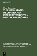 Zur werkstoffmechanischen Interpretation von Bruchkenngrößen di Horst Blumenauer edito da De Gruyter
