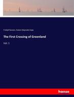 The First Crossing of Greenland di Fridtjof Nansen, Hubert Majendie Gepp edito da hansebooks