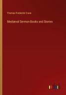 Mediæval Sermon-Books and Stories di Thomas Frederick Crane edito da Outlook Verlag