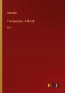 The Executor. A Novel. di Alexander edito da Outlook Verlag