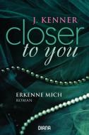Closer to you (3): Erkenne mich di J. Kenner edito da Diana Taschenbuch