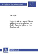 Verdeckte Gewinnausschüttung bei Konkurrenzhandlungen von GmbH-Gesellschaftern zu ihrer Gesellschaft di Axel Wepler edito da Lang, Peter GmbH