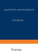 Elasticity and Plasticity / Elastizität und Plastizität di S. Flügge edito da Springer Berlin Heidelberg