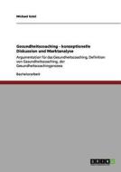Gesundheitscoaching - konzeptionelle Diskussion und Marktanalyse di Michael Estel edito da GRIN Publishing