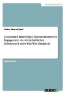 Corporate Citizenship: Unternehmerisches Engagement als wirtschaftlicher Selbstzweck oder Win-Win Situation? di Volker Ahmad Qasir edito da GRIN Publishing