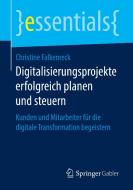 Digitalisierungsprojekte erfolgreich planen und steuern di Christine Falkenreck edito da Springer-Verlag GmbH