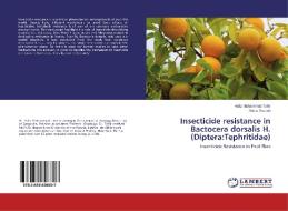 Insecticide resistance in Bactocera dorsalis H. (Diptera:Tephritidae) di Hafiz Muhammad Tahir, Rabia Yaqoob edito da LAP Lambert Academic Publishing