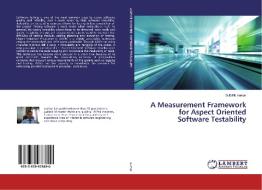 A Measurement Framework for Aspect Oriented Software Testability di Sushil Kumar edito da LAP Lambert Academic Publishing