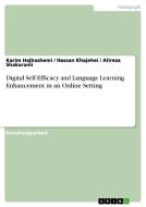 Digital Self-efficacy And Language Learning Enhancement In An Online Setting di Karim Hajhashemi, Hassan Khajehei, Alireza Shakarami edito da Grin Publishing