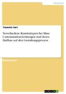 Verschiedene Kundentypen bei Mass Customization-Leistungen und deren Einfluss auf den Gestaltungsprozess di Yasemin Sari edito da GRIN Verlag