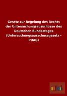 Gesetz zur Regelung des Rechts der Untersuchungsausschüsse des Deutschen Bundestages (Untersuchungsausschussgesetz - PUA di Ohne Autor edito da Outlook Verlag
