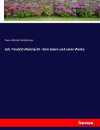 Joh. Friedrich Reichardt - Sein Leben und seine Werke di Hans Michel Schletterer edito da hansebooks