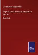 Regnault Strecker's kurzes Lehrbuch der Chemie di Victor Regnault, Adolph Strecker edito da Salzwasser-Verlag GmbH