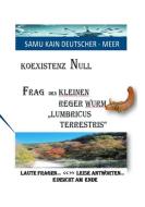 KOEXISTENZ NULL - Frag den kleinen Reger Wurm "Lumbricus Terrestris" di Samu Kain Deutscher-Meer edito da Books on Demand