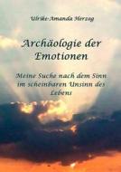 Archäologie der Emotionen di Ulrike-Amanda Herzog edito da Books on Demand