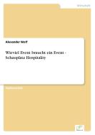 Wieviel Event braucht ein Event - Schauplatz Hospitality di Alexander Wolf edito da Diplom.de
