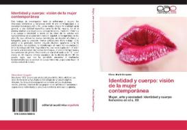 Identidad y cuerpo: visión de la mujer contemporánea di Elena Martí Ciriquián edito da LAP Lambert Acad. Publ.