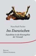 Ins Dazwischen di Hans Rudi Fischer edito da Edition Konturen