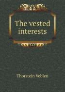 The Vested Interests di Thorstein Veblen edito da Book On Demand Ltd.