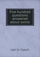 Five Hundred Questions Answered About Swine di Levi H Cooch edito da Book On Demand Ltd.