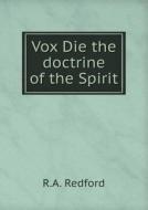 Vox Die The Doctrine Of The Spirit di R A Redford edito da Book On Demand Ltd.