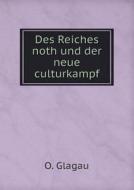 Des Reiches Noth Und Der Neue Culturkampf di O Glagau edito da Book On Demand Ltd.