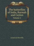 The Butterflies Of India, Burmah And Ceylon Volume 2 di Lionel De Niceville edito da Book On Demand Ltd.