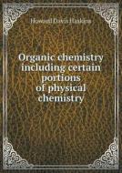 Organic Chemistry Including Certain Portions Of Physical Chemistry di Howard Davis Haskins edito da Book On Demand Ltd.