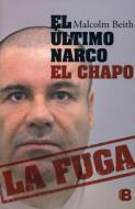 El último Narco: El Chapo La Fuga / The Last Narco: Hunting El Chapo, the World's Most-Wanted Drug Lord di Malcolm Beith edito da EDICIONES B