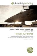 Israeli Air Force di Frederic P Miller, Agnes F Vandome, John McBrewster edito da Alphascript Publishing