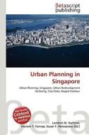 Urban Planning in Singapore di Lambert M. Surhone, Miriam T. Timpledon, Susan F. Marseken edito da Betascript Publishing